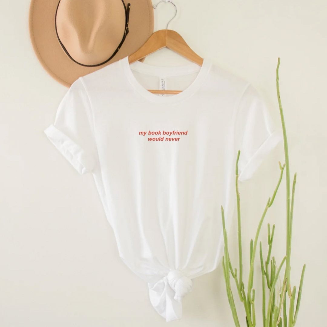 My Book Boyfriend Would Never Tee